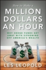 Image for How to make a million dollars an hour: hedge funds are siphoning away America&#39;s wealth and you can, too