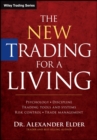 Image for The new trading for a living  : psychology, discipline, trading tools and systems, risk control, trade management