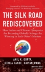 Image for The Silk Road rediscovered  : how Indian and Chinese companies are becoming globally stronger by winning in each other&#39;s markets
