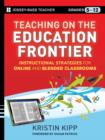 Image for Teaching on the education frontier  : instructional strategies for online and blended classrooms grades 5-12
