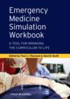 Image for Emergency medicine simulation workbook: a tool for bringing the curriculum to life