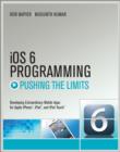 Image for iOS 6 programming pushing the limits  : advanced application development for Apple iPhone, iPad, and iPod Touch