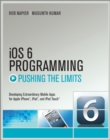 Image for iOS 6 programming pushing the limits: advanced application development for Apple iPhone, iPad, and iPod Touch