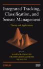 Image for Integrated tracking, classification, and sensor management: theory and applications
