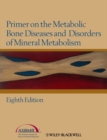 Image for Primer on the metabolic bone diseases and disorders of mineral metabolism.