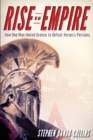Image for Rise of an empire  : how one man united Greece and defeated Xerxes&#39; Persians