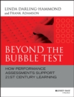Image for Beyond the bubble test  : how performance assessments support 21st century learning