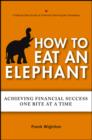 Image for How to eat an elephant: achieving financial success one bite at a time