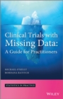 Image for Clinical trials with missing data  : a guide for practitioners