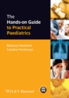Image for The hands-on guide to practical paediatrics