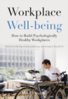 Image for Workplace well-being  : how to build psychologically healthy workplaces