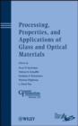 Image for Processing, Properties, and Applications of Glass and Optical Materials: Ceramic Transactions