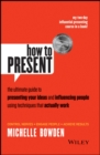 Image for How to present  : the ultimate guide to presenting your ideas and influencing people using techniques that actually work