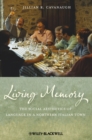 Image for Living Memory: The Social Aesthetics of Language in a Northern Italian Town