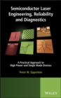 Image for Semiconductor Laser Engineering, Reliability and Diagnostics – A Practical Approach to High Power and Single Mode Devices
