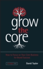 Image for Grow the core  : a practical workout to grow your core brand and business