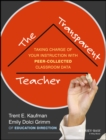 Image for The transparent teacher  : taking charge of your instruction with peer-collected classroom data