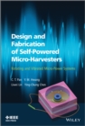 Image for Design and fabrication of self-powered micro-harvesters: rotating and vibrating micro-power systems