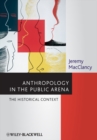 Image for Anthropology in the public arena: historical and contemporary contexts