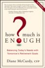 Image for How much is enough?: balancing today&#39;s needs with tomorrow&#39;s retirement goals