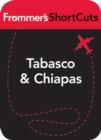 Image for Tabasco and Chiapas, Mexico: Frommer&#39;s ShortCuts
