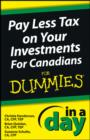 Image for Pay Less Tax on Your Investments In a Day For Canadians For Dummies