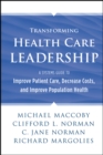 Image for Transforming health care leadership  : a systems guide to improve patient care, decrease costs, and improve population health