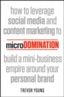 Image for Microdomination: how to leverage social media and content marketing to build a mini-business empire around your personal brand