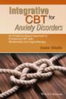 Image for Integrative CBT for anxiety disorders  : an evidence-based approach to enhancing cognitive behavioral therapy with mindfulness and hypnotherapy