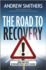 Image for The road to recovery: how and why economic policy must change