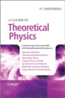 Image for A course in theoretical physics: central concepts, laws and results, with full mathematical derivations, in quantum mechanics, thermal and statistical physics, many-body theory, classical theory of fields, special and general relativity, relativistic quantum mechanics, guage theori