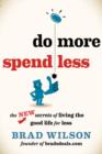 Image for Do more, spend less  : the new secrets of living the good life for less