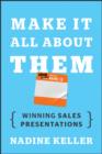 Image for Make it all about them: winning sales presentations