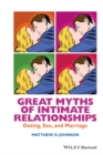 Image for Great myths of intimate relationships  : dating, sex, and marriage