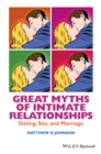 Image for Great myths of intimate relationships: dating, sex, and marriage