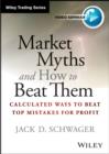 Image for Market Myths and How to Beat Them : Calculated Ways to Beat Top Mistakes for Profit