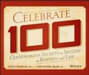 Image for Celebrate 100  : centenarian secrets to success in business and life
