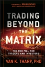Image for Trading beyond the matrix  : the red pill for traders and investors