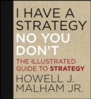 Image for I have a strategy (no you don&#39;t): the illustrated guide to strategy