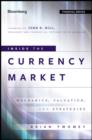 Image for Inside the Currency Market - Mechanics, Valuation, and Strategies