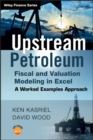 Image for Upstream petroleum fiscal and valuation modelling in Excel: a worked examples approach