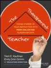 Image for The transparent teacher: taking charge of your instruction with peer-collected classroom data