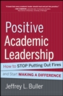 Image for Positive academic leadership: how to stop putting out fires and start making a difference
