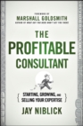 Image for The profitable consultant  : a blueprint to start, grow, and sell your expertise