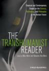 Image for The transhumanist reader: classical and contemporary essays on the science, technology, and philosophy of the human future
