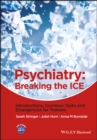 Image for Psychiatry: breaking the ICE : introductions, common tasks and emergencies for trainees