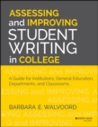 Image for Assessing and improving student writing in college  : a guide for institutions, general education, departments, and classrooms