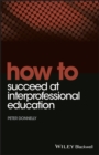 Image for How to succeed at interprofessional education