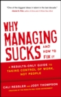 Image for Why Managing Sucks and How to Fix It: A Results-Only Guide to Taking Control of Work, Not People