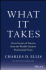 Image for What it takes: seven secrets of success from the world&#39;s greatest professional firms